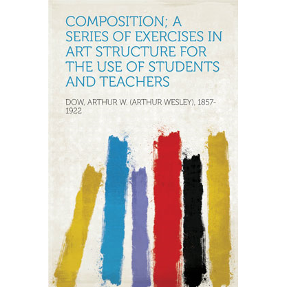 Composition; a Series of Exercises in Art Structure for the Use of Students and Teachers